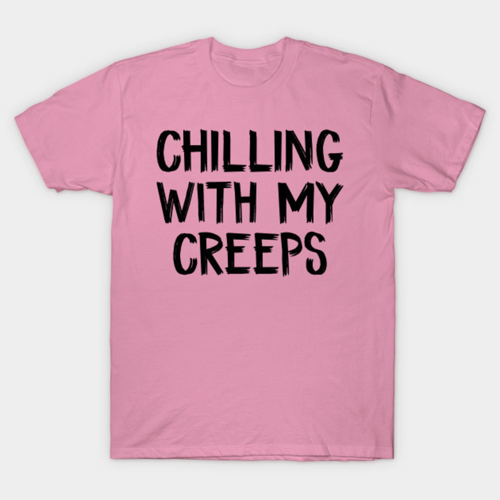Chilling With My Creeps Tshirt